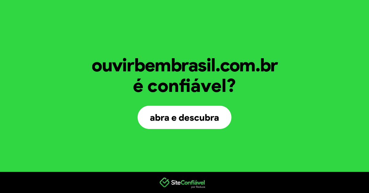 O site ouvirbembrasil.com.br é confiável?