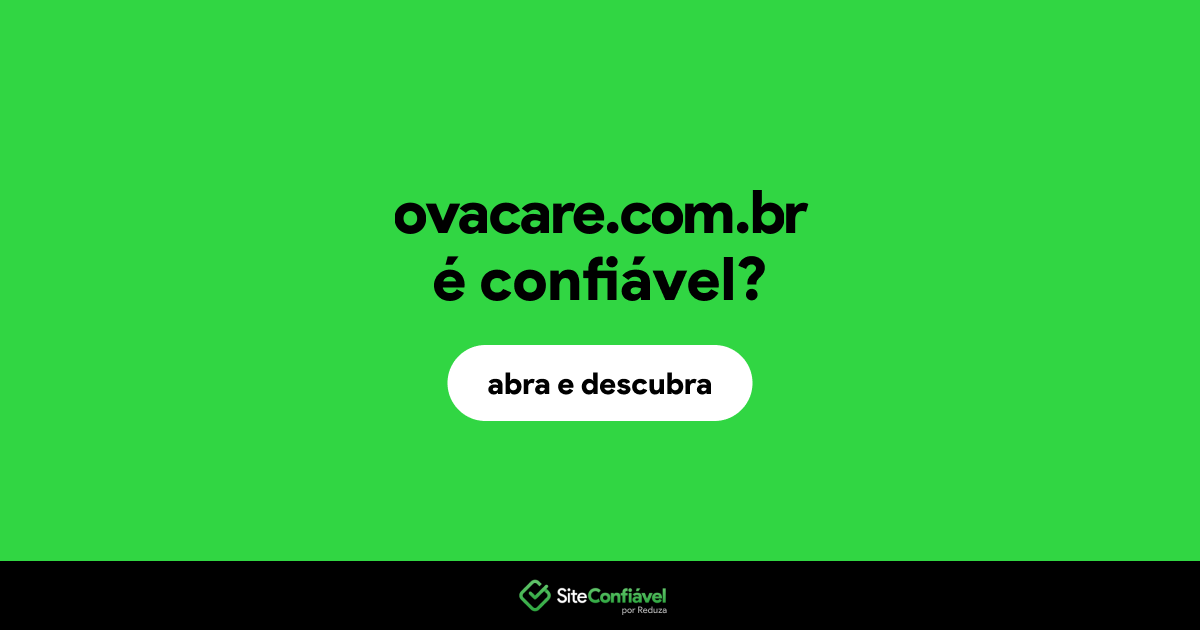 O site ovacare.com.br é confiável?
