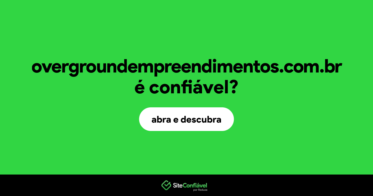 O site overgroundempreendimentos.com.br é confiável?