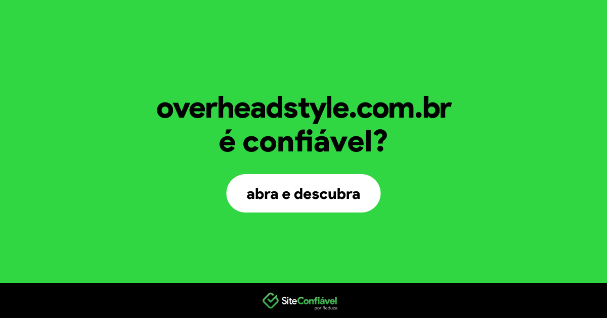 O site overheadstyle.com.br é confiável?