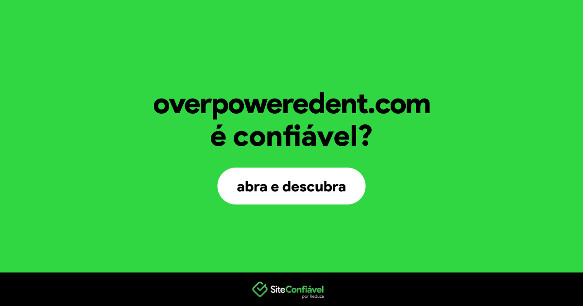 O site overpoweredent.com é confiável?