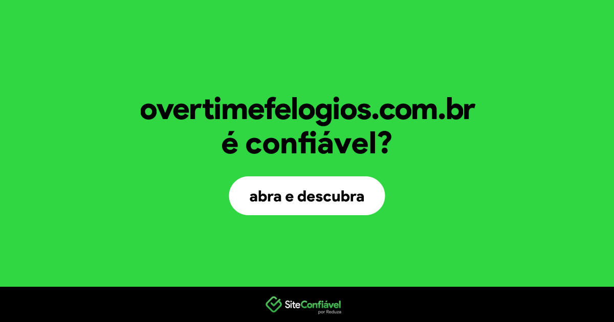 O site overtimefelogios.com.br é confiável?