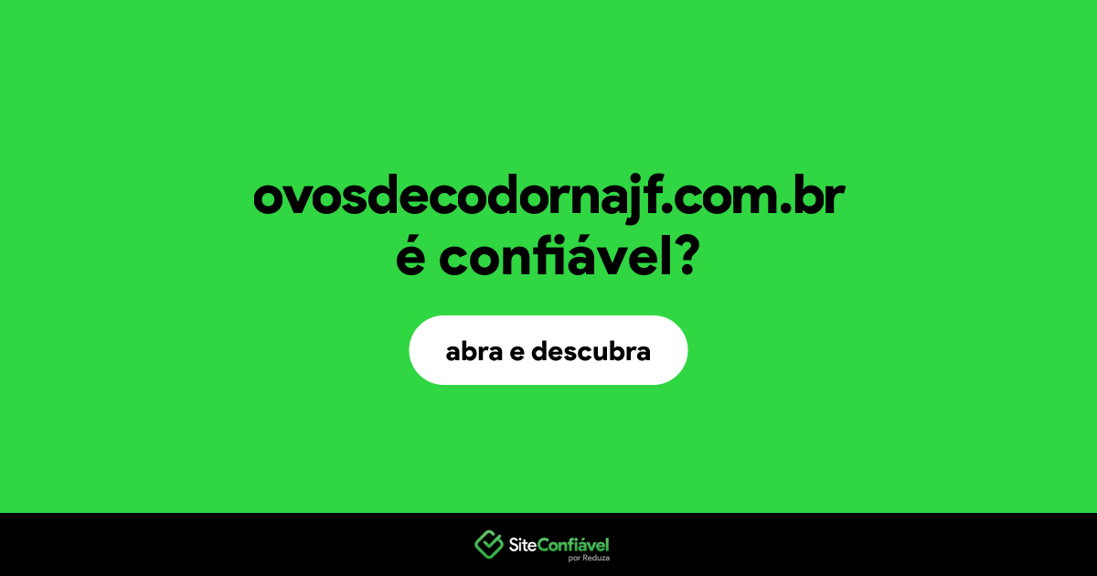 O site ovosdecodornajf.com.br é confiável?