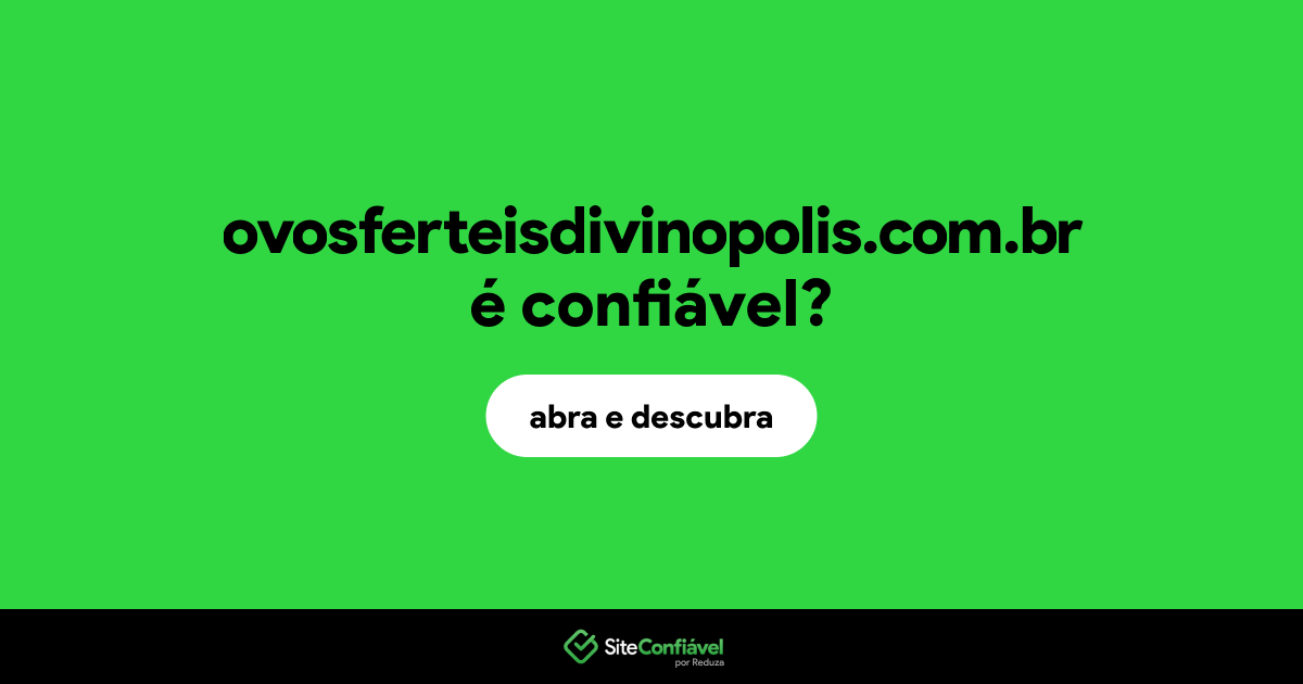 O site ovosferteisdivinopolis.com.br é confiável?