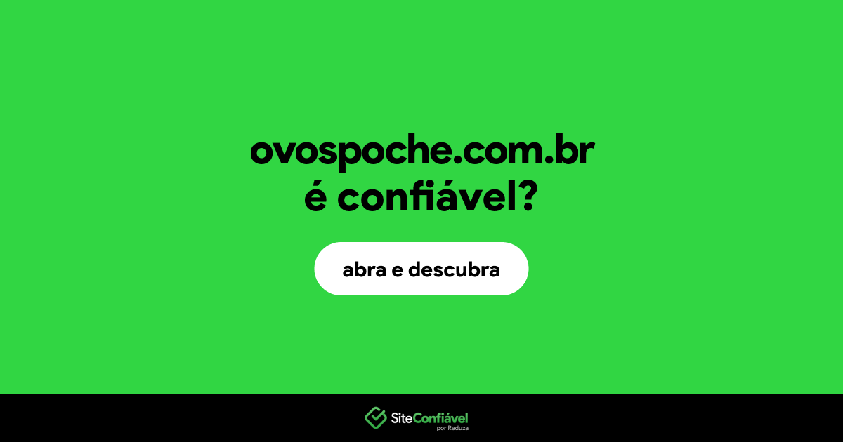 O site ovospoche.com.br é confiável?