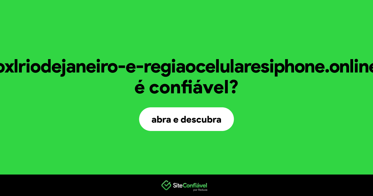 O site oxlriodejaneiro-e-regiaocelularesiphone.online é confiável?