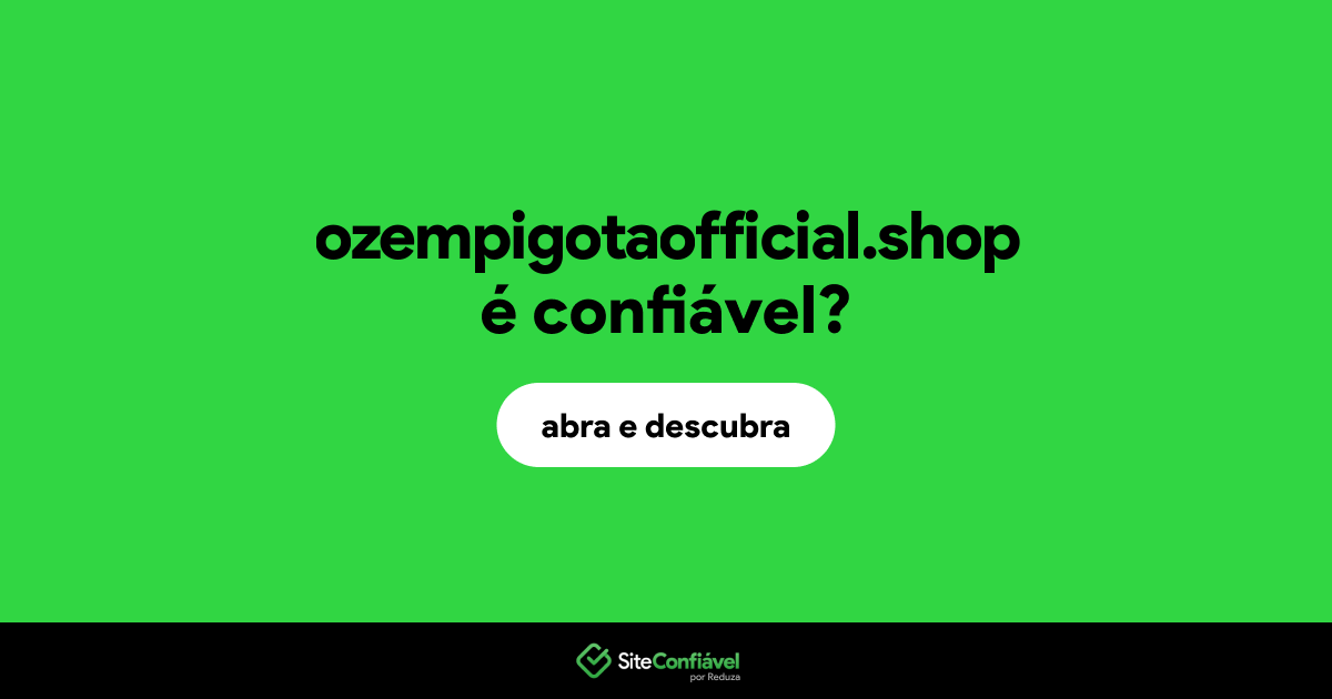 O site ozempigotaofficial.shop é confiável?