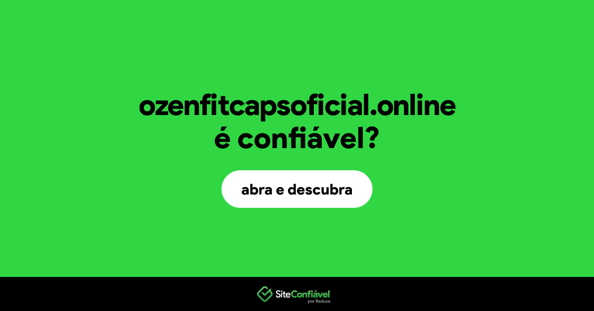 O site ozenfitcapsoficial.online é confiável?