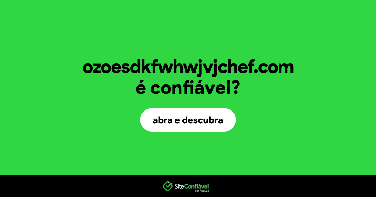 O site ozoesdkfwhwjvjchef.com é confiável?