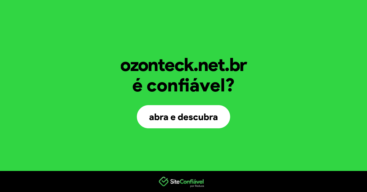 O site ozonteck.net.br é confiável?
