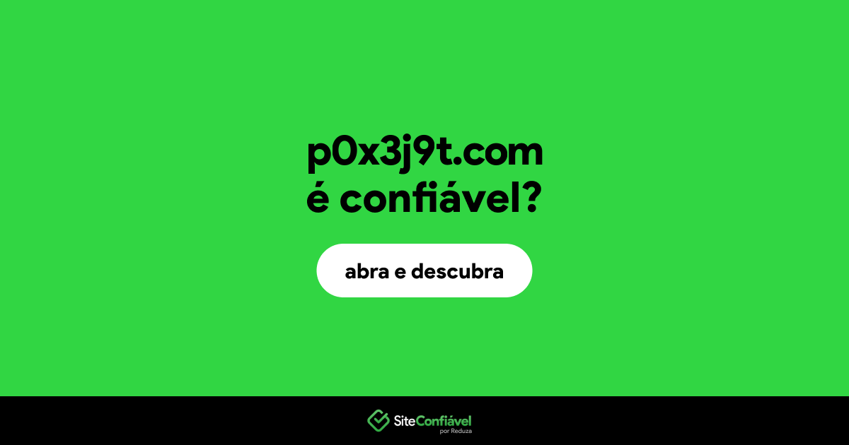 O site p0x3j9t.com é confiável?