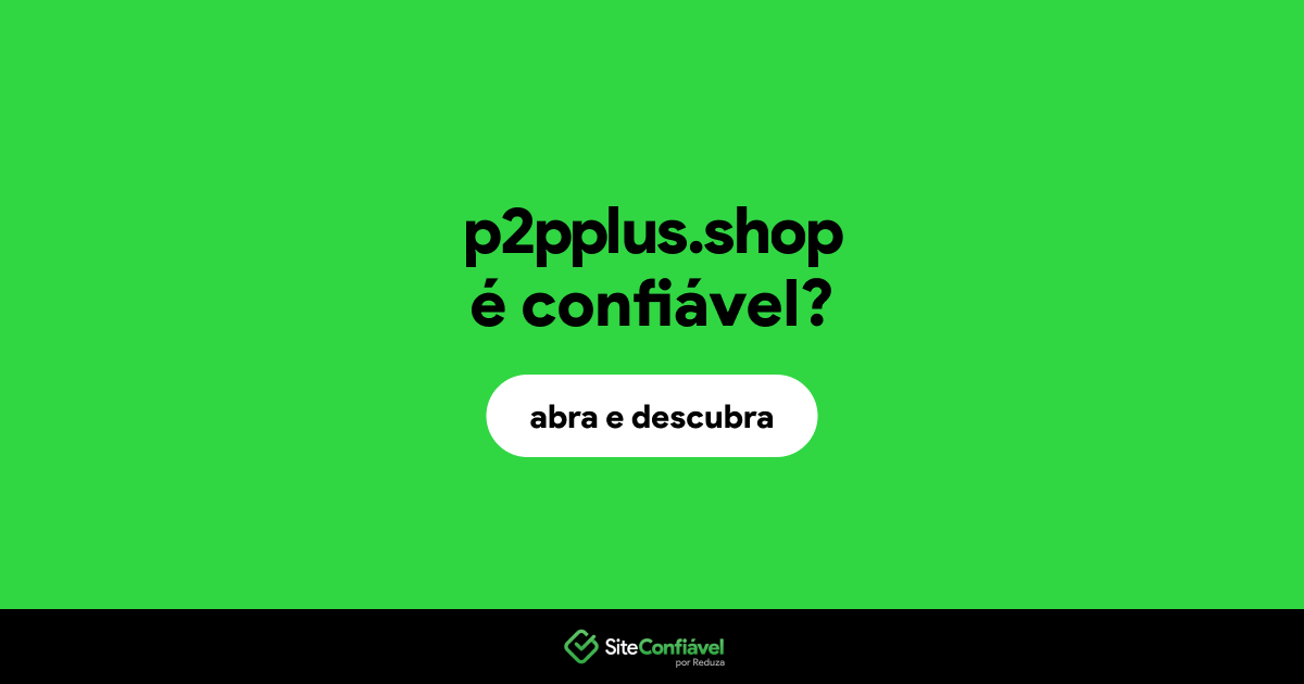O site p2pplus.shop é confiável?