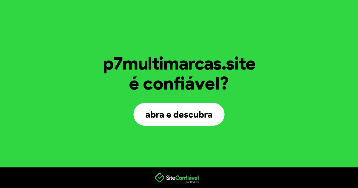 O site p7multimarcas.site é confiável?
