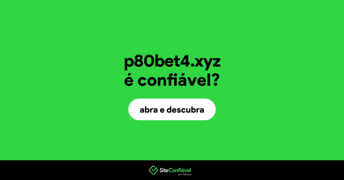 O site p80bet4.xyz é confiável?