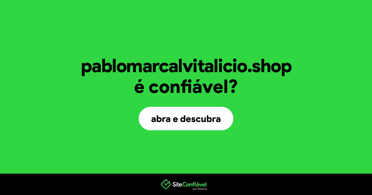 O site pablomarcalvitalicio.shop é confiável?