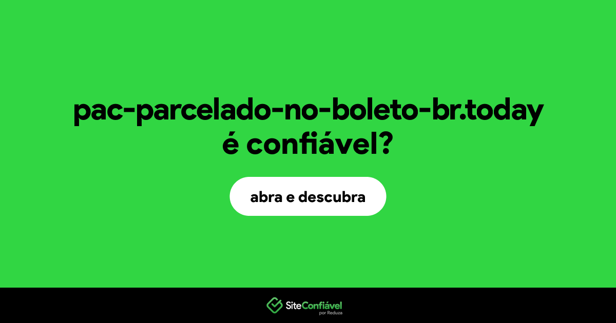 O site pac-parcelado-no-boleto-br.today é confiável?