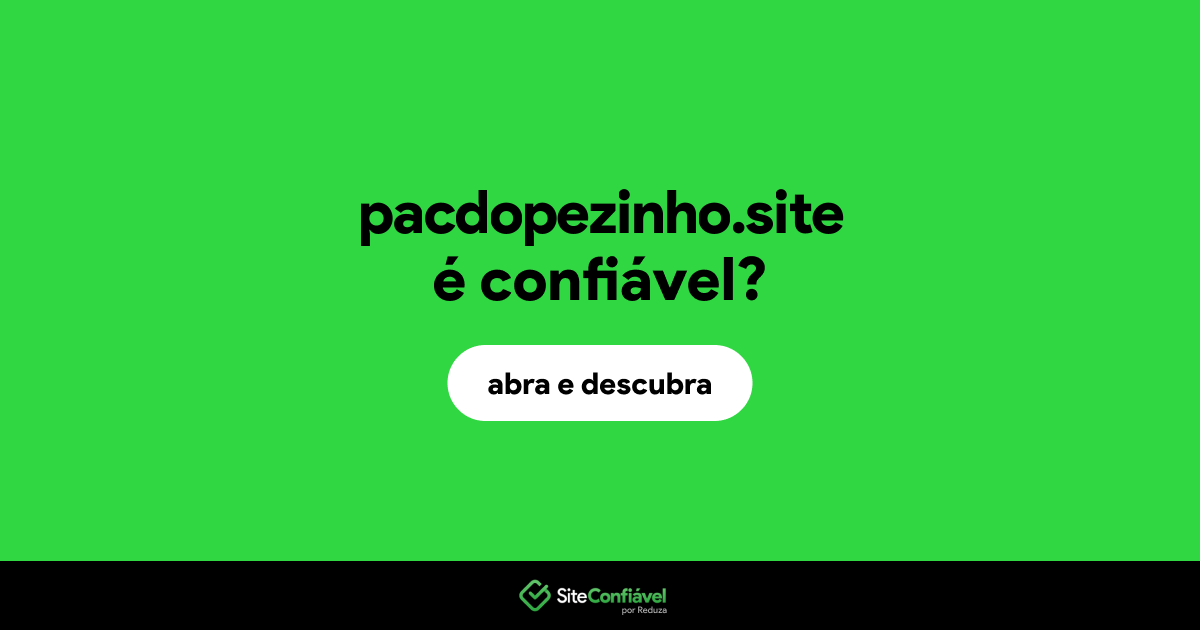O site pacdopezinho.site é confiável?
