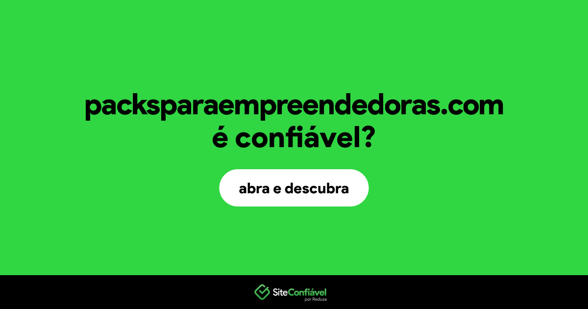 O site packsparaempreendedoras.com é confiável?