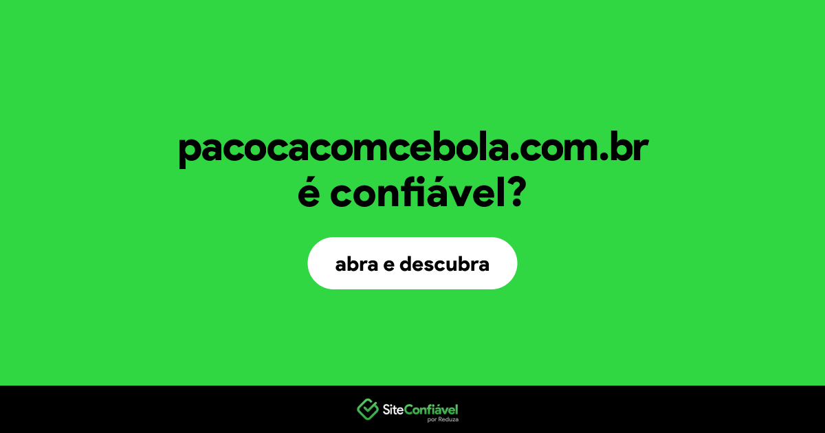 O site pacocacomcebola.com.br é confiável?