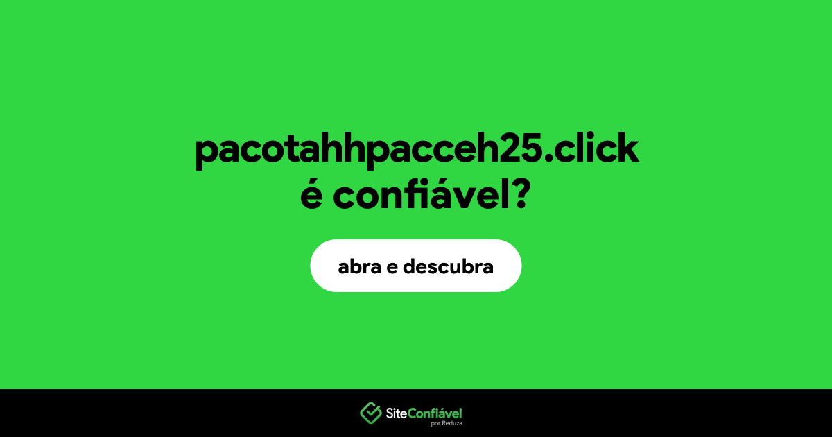 O site pacotahhpacceh25.click é confiável?