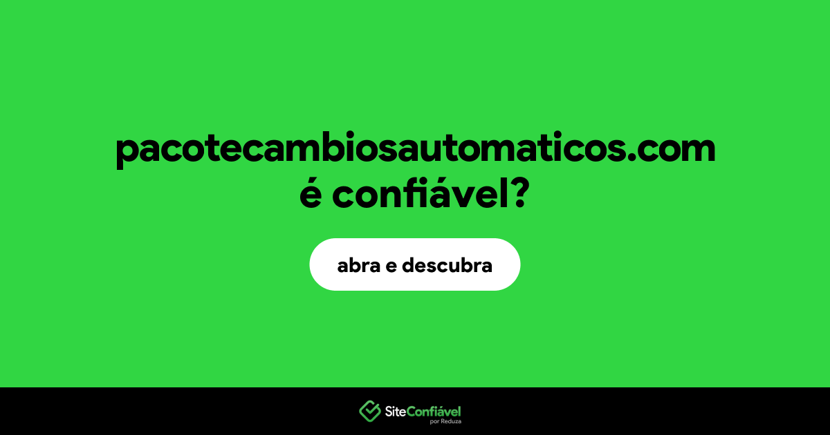 O site pacotecambiosautomaticos.com é confiável?