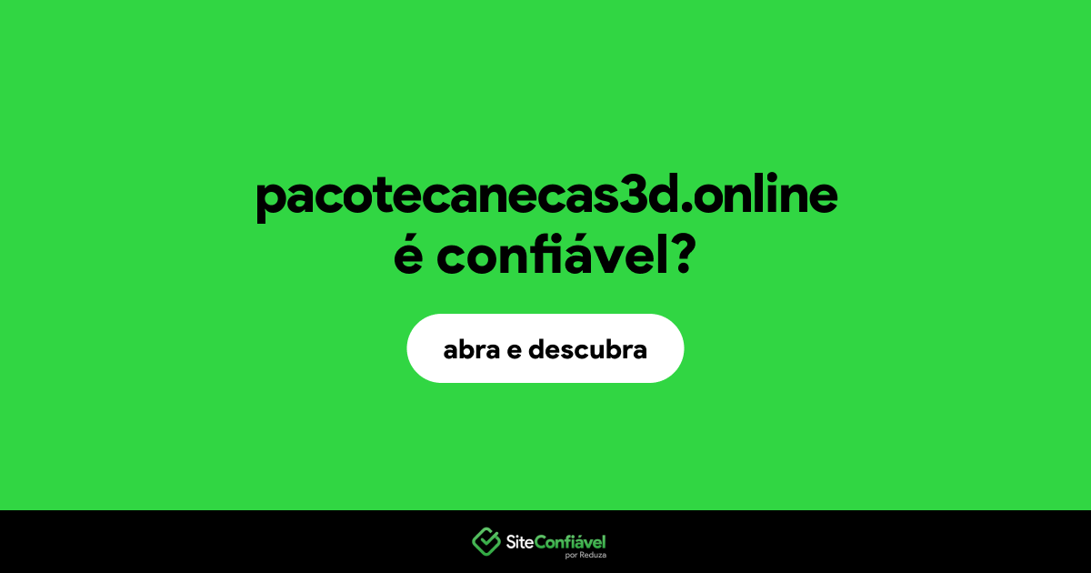 O site pacotecanecas3d.online é confiável?