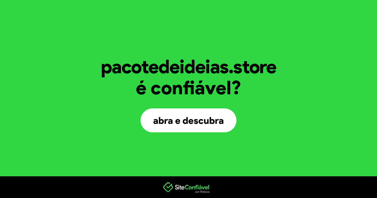 O site pacotedeideias.store é confiável?