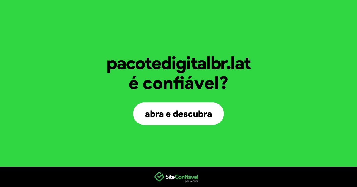O site pacotedigitalbr.lat é confiável?
