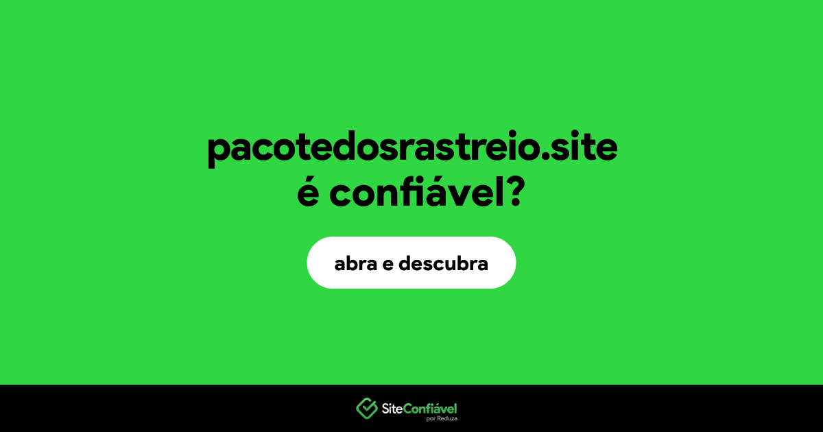 O site pacotedosrastreio.site é confiável?