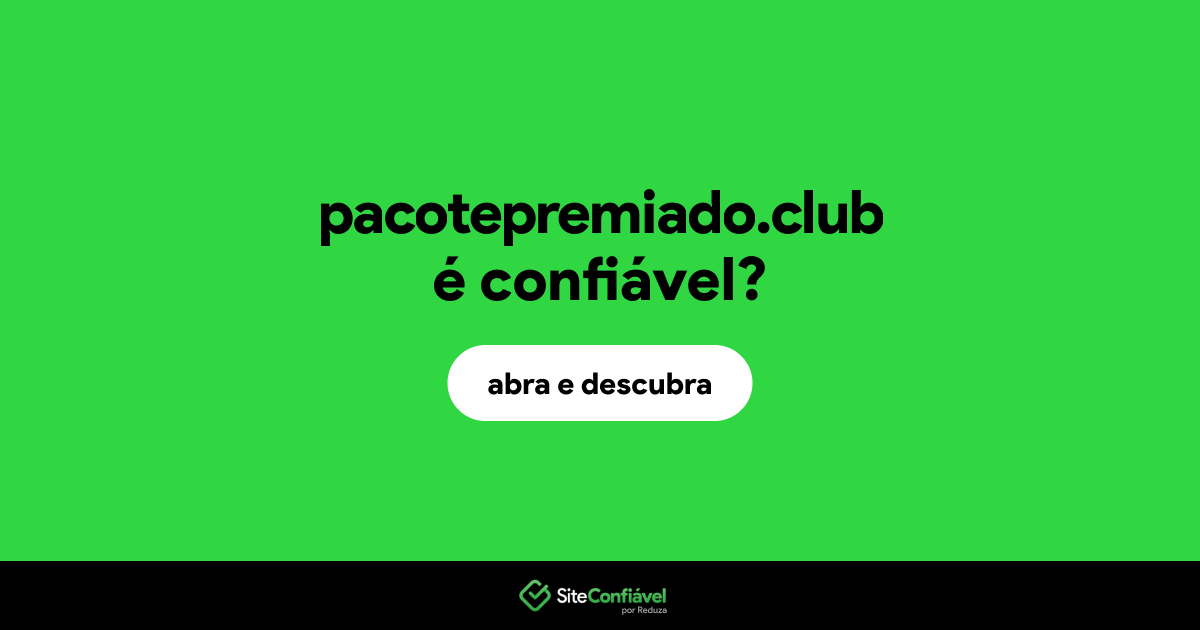 O site pacotepremiado.club é confiável?