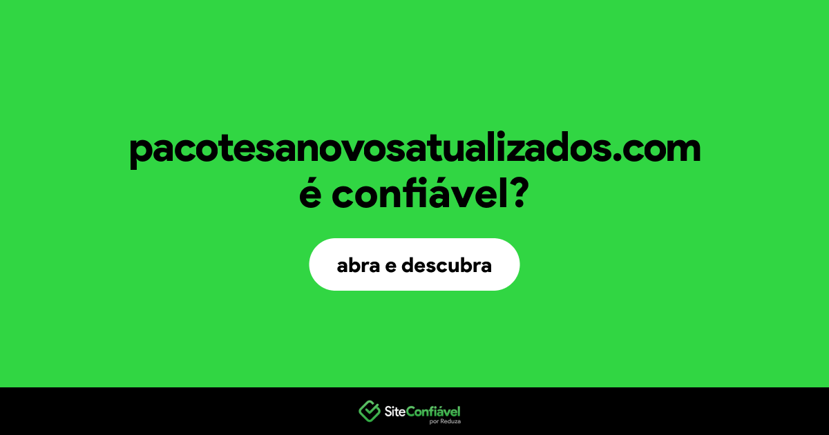 O site pacotesanovosatualizados.com é confiável?