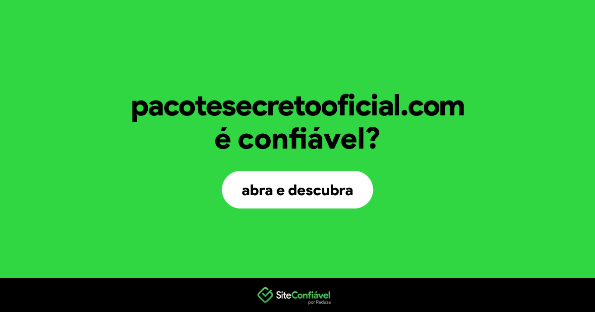 O site pacotesecretooficial.com é confiável?