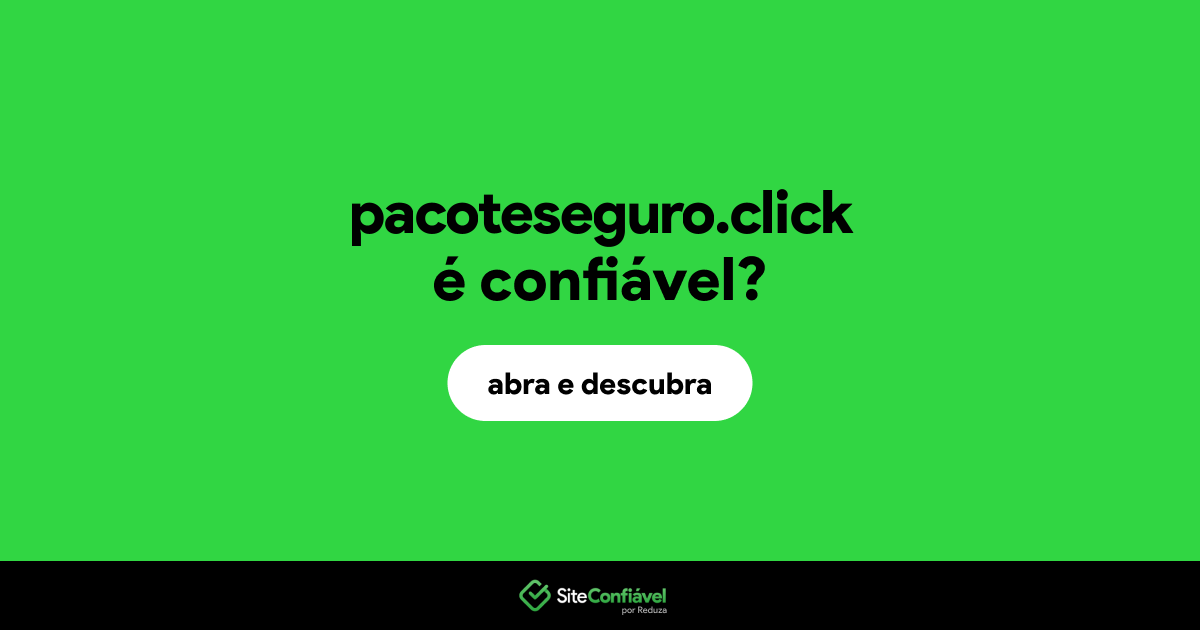 O site pacoteseguro.click é confiável?
