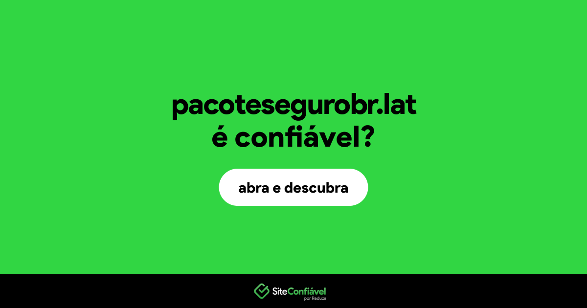 O site pacotesegurobr.lat é confiável?