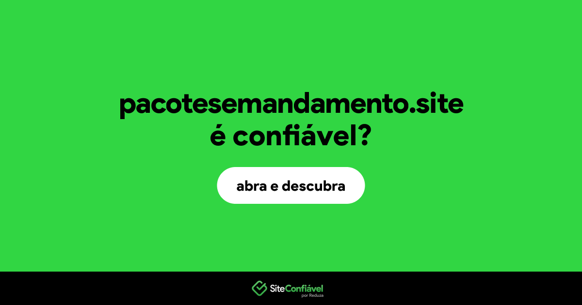 O site pacotesemandamento.site é confiável?