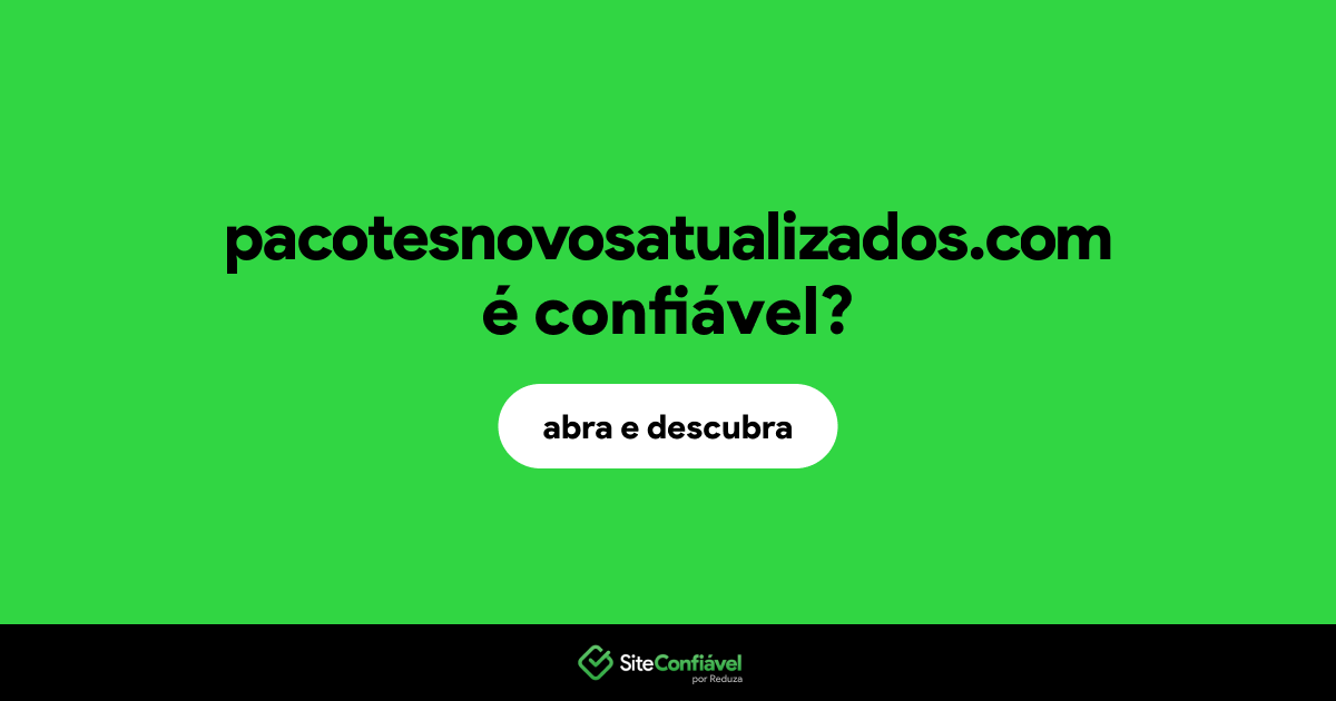 O site pacotesnovosatualizados.com é confiável?