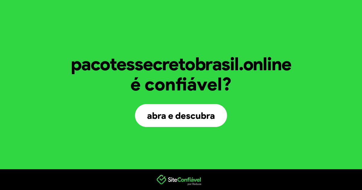 O site pacotessecretobrasil.online é confiável?