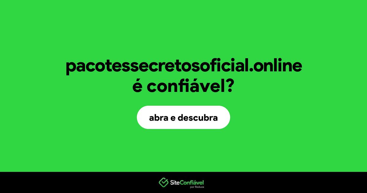 O site pacotessecretosoficial.online é confiável?