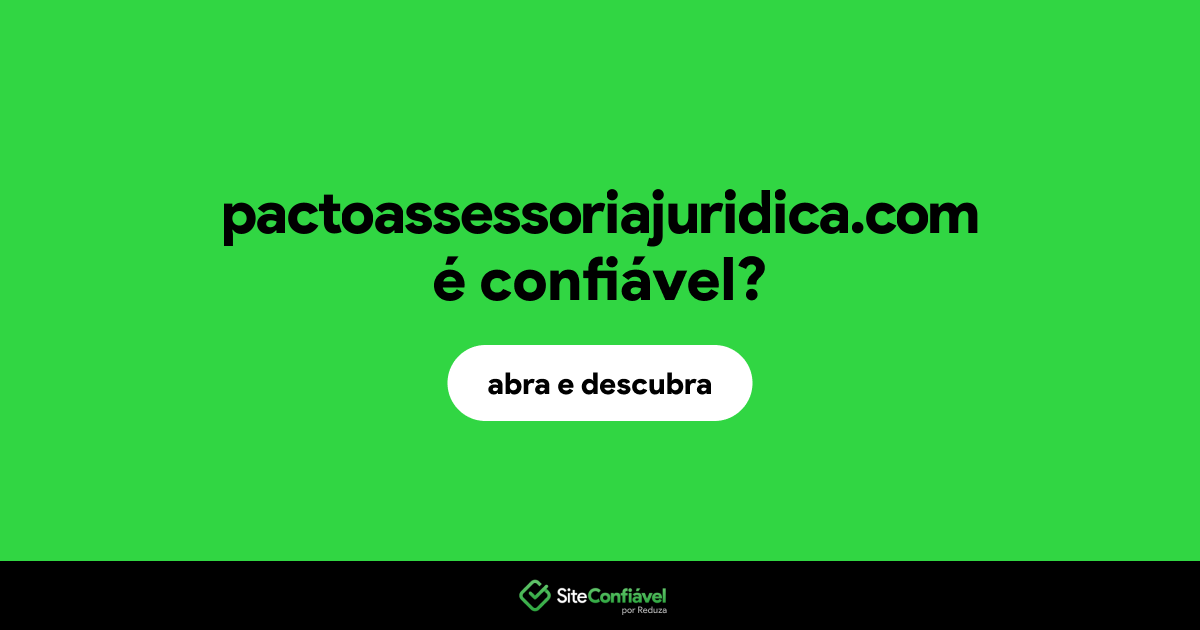 O site pactoassessoriajuridica.com é confiável?