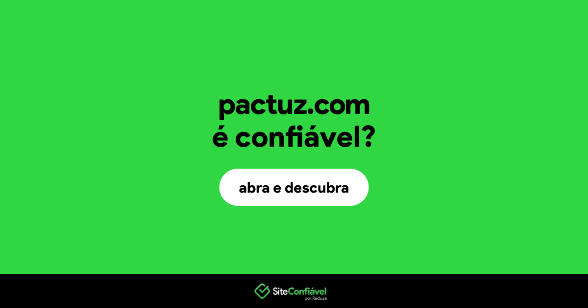O site pactuz.com é confiável?