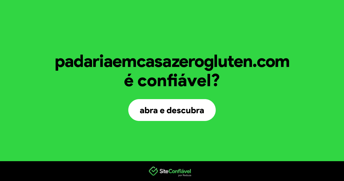 O site padariaemcasazerogluten.com é confiável?