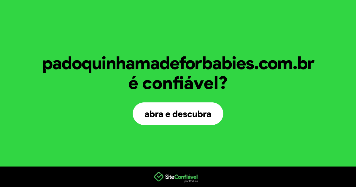 O site padoquinhamadeforbabies.com.br é confiável?