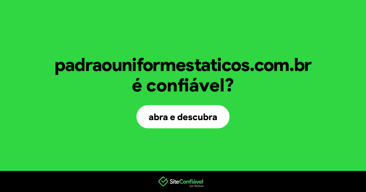 O site padraouniformestaticos.com.br é confiável?