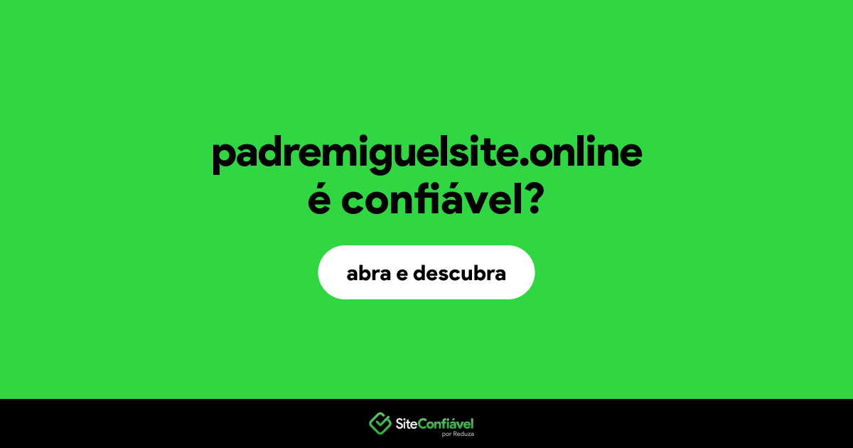 O site padremiguelsite.online é confiável?