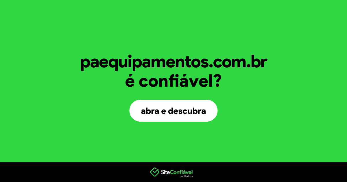O site paequipamentos.com.br é confiável?