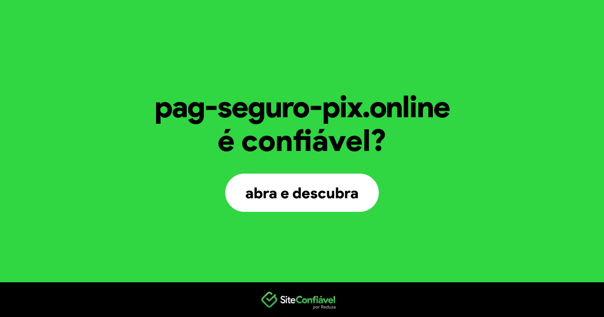 O site pag-seguro-pix.online é confiável?
