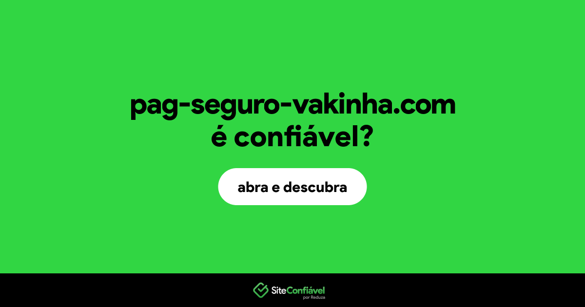 O site pag-seguro-vakinha.com é confiável?