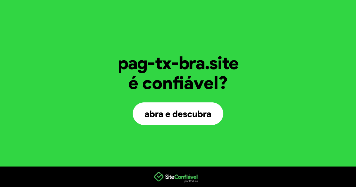 O site pag-tx-bra.site é confiável?