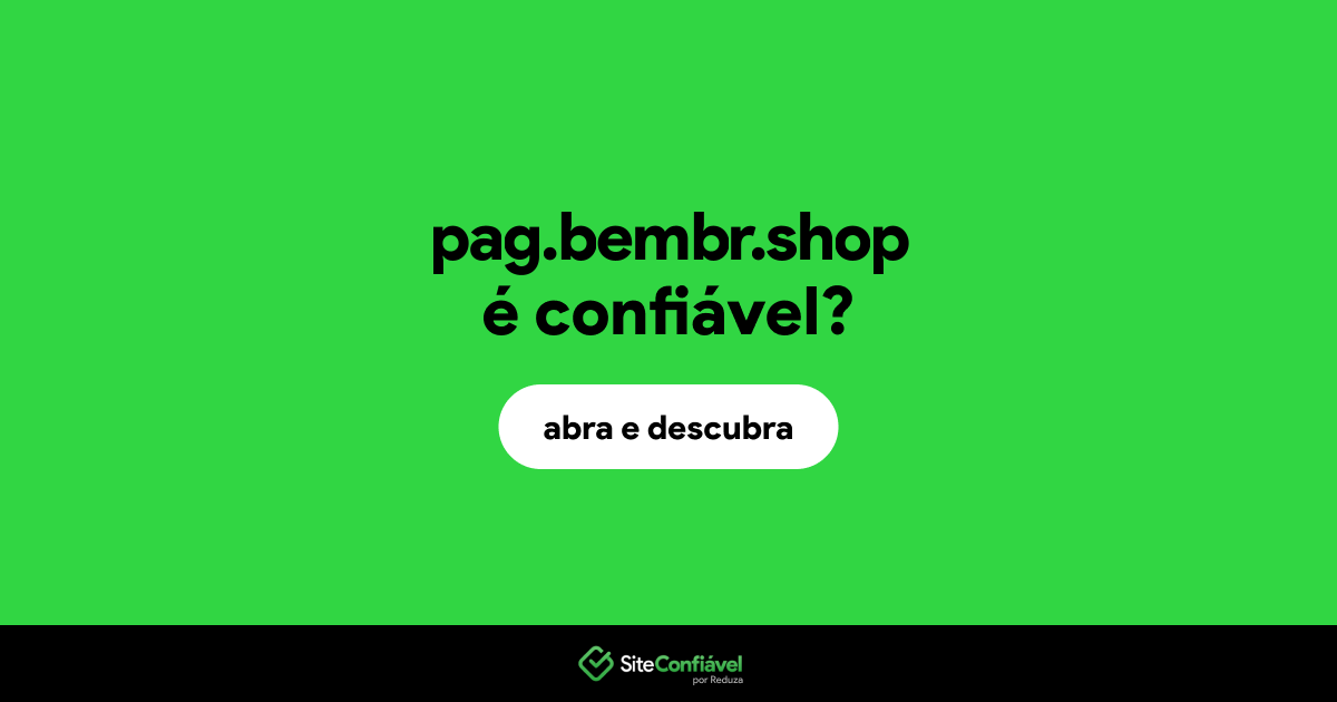 O site pag.bembr.shop é confiável?