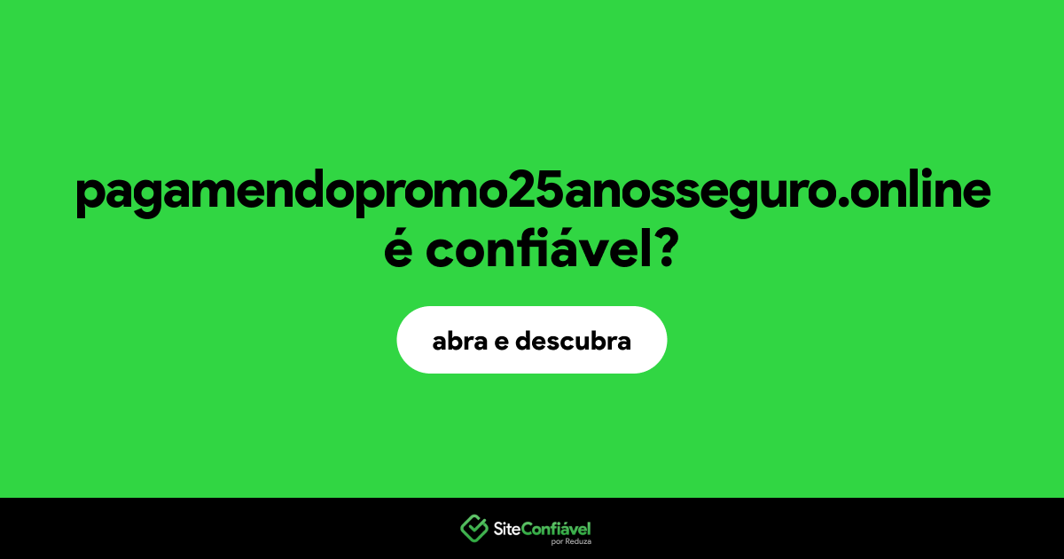 O site pagamendopromo25anosseguro.online é confiável?